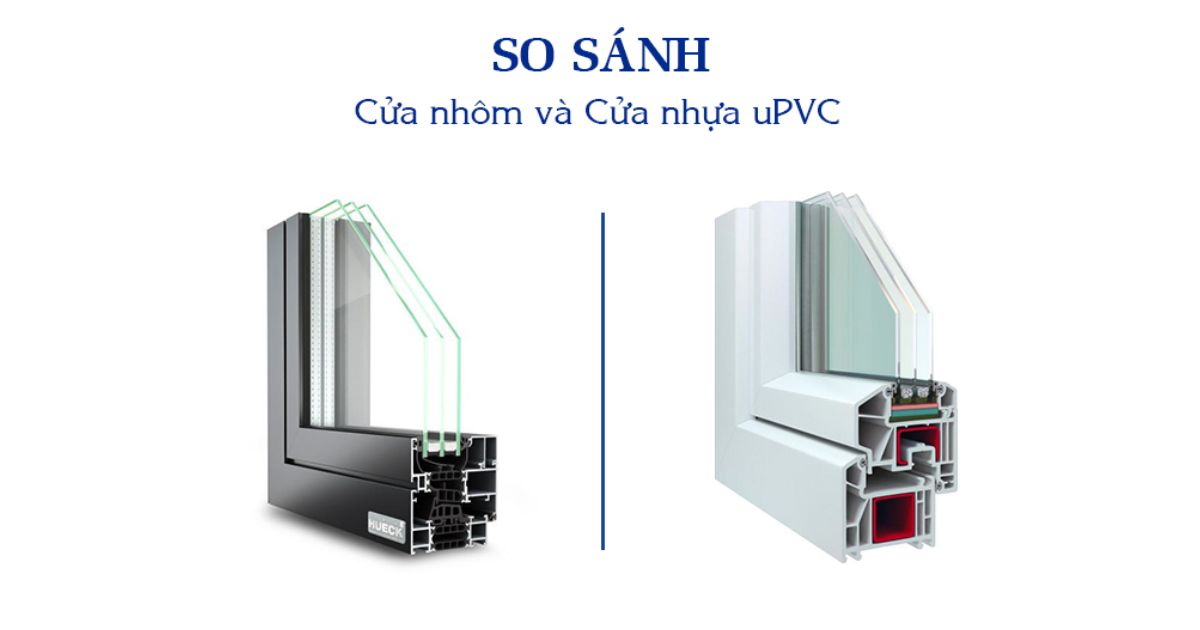 So sánh cấu tạo khung cửa nhôm và khung cửa nhựa uPVC.