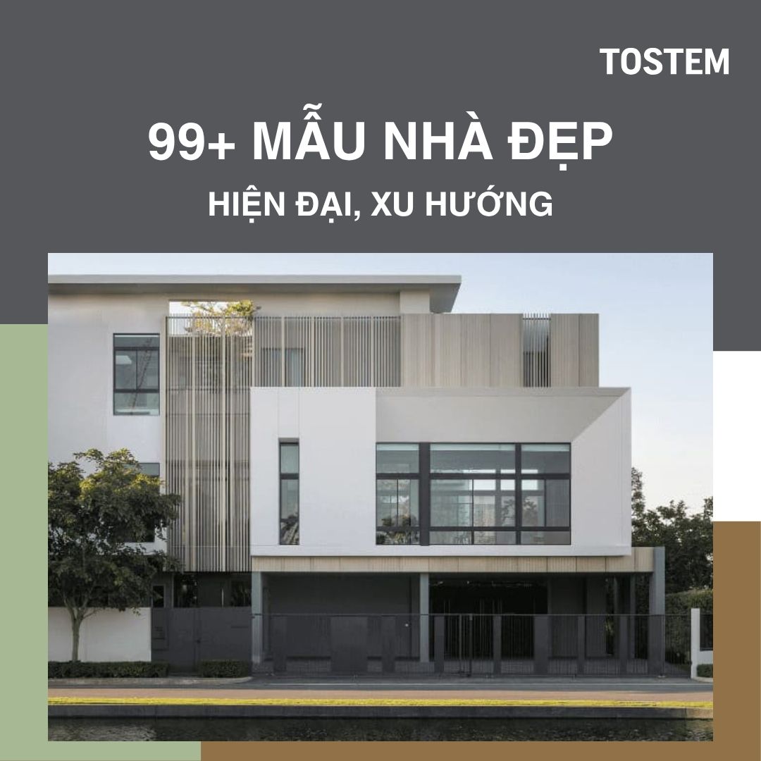 99+ Mẫu thiết kế nhà đẹp, hiện đại, xu hướng kiến trúc thịnh hành nhất