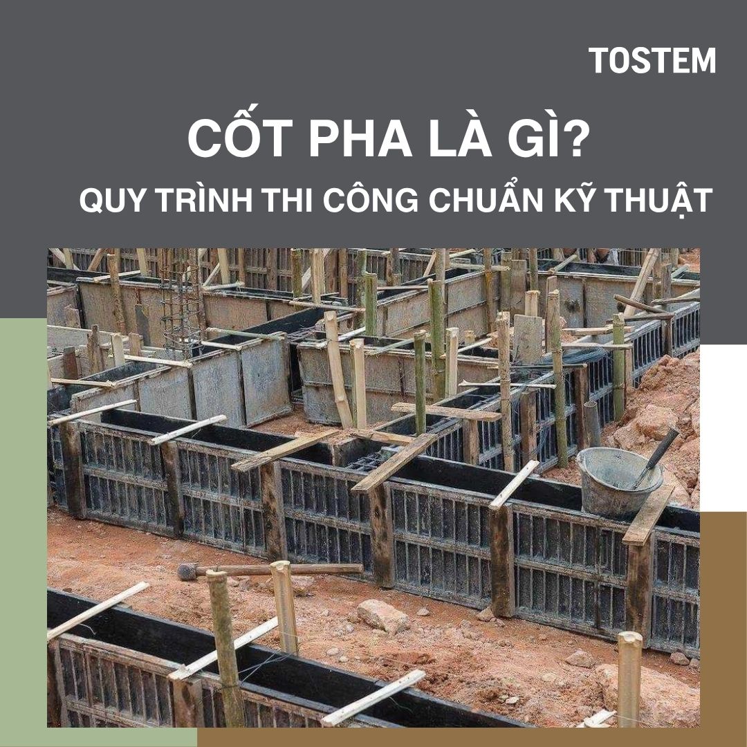 Cốt pha là gì? Quy trình thi công và yêu cầu kỹ thuật chuẩn