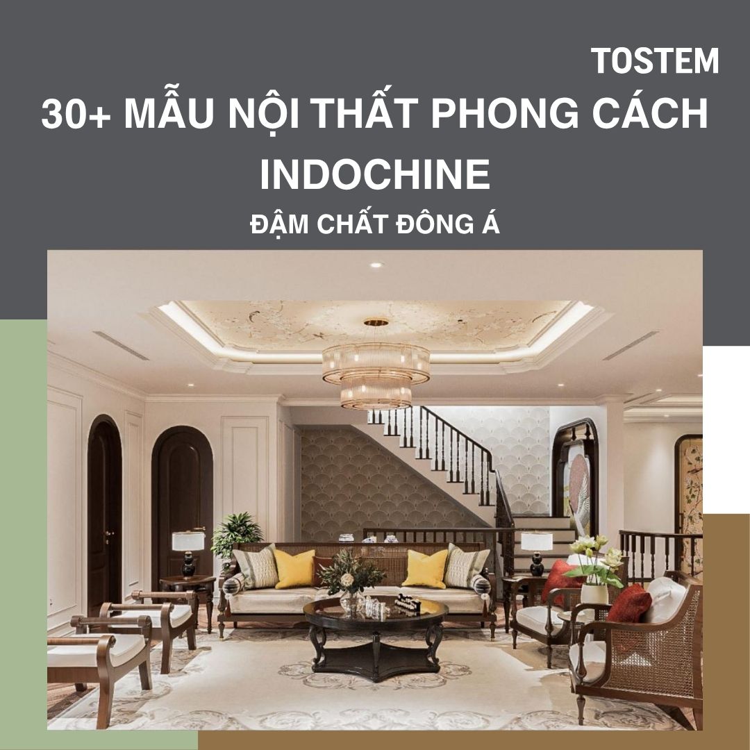30+ mẫu nội thất phong cách thiết kế Indochine đậm chất thơ Á Đông