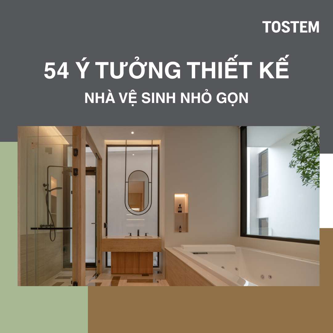 54 ý tưởng thiết kế nhà vệ sinh nhỏ đẹp, tiết kiệm không gian