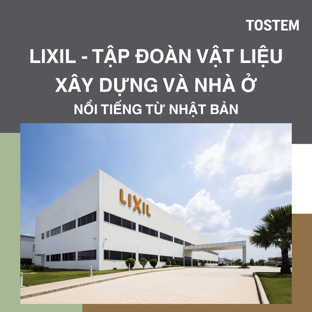 LIXIL – Tập đoàn vật liệu xây dựng và nhà ở cao cấp, top đầu của Nhật Bản