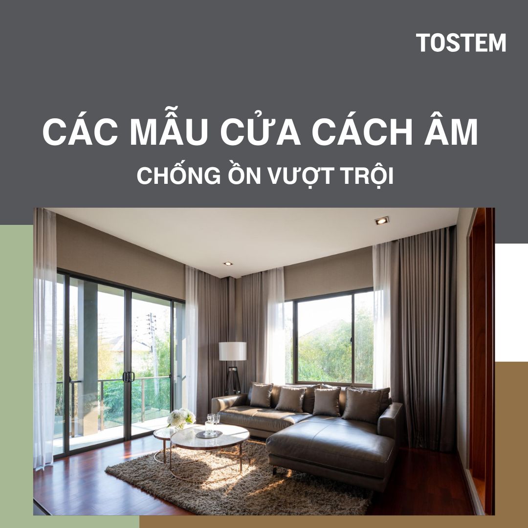 Các mẫu cửa cách âm chống ồn vượt trội của thương hiệu TOSTEM