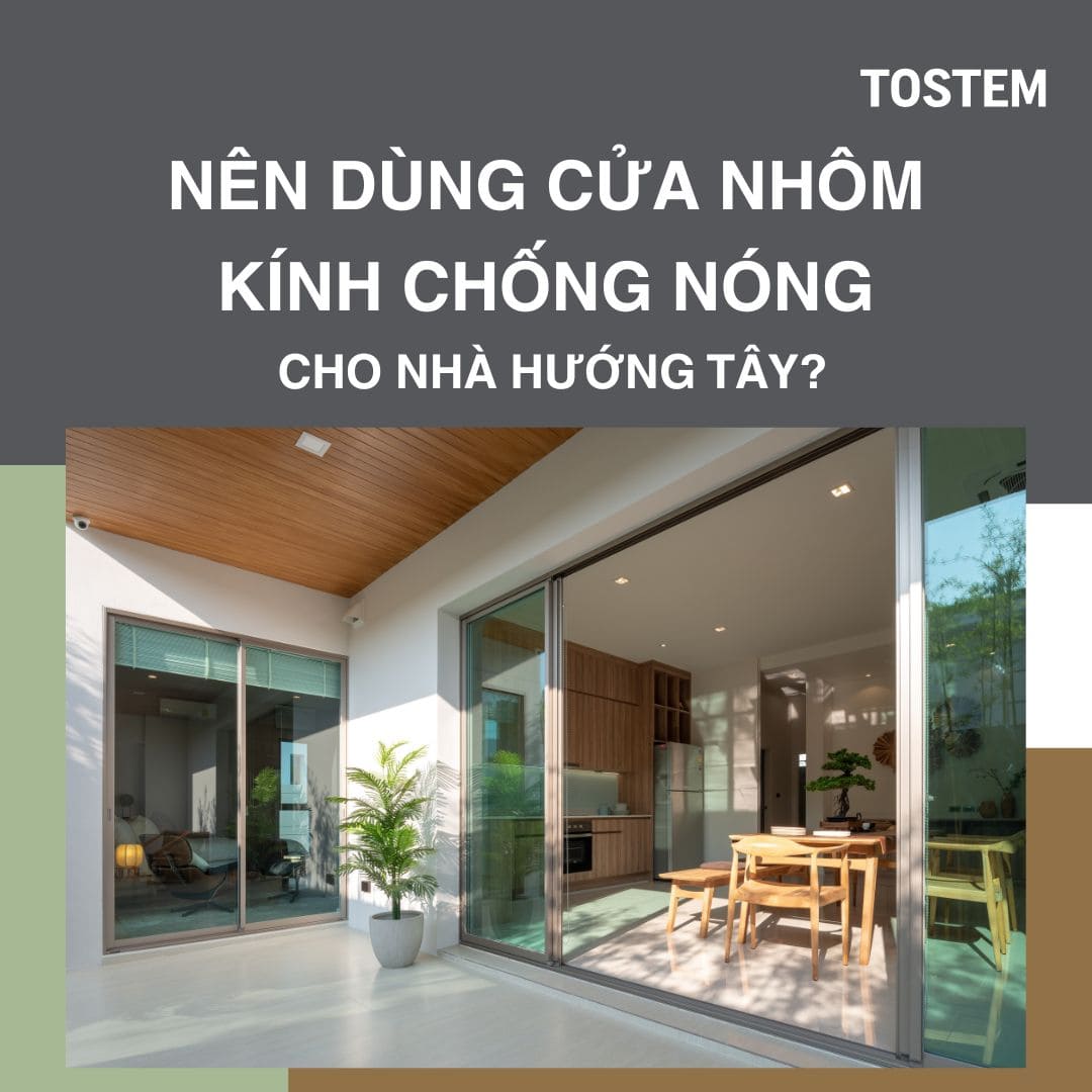 Nên dùng cửa nhôm kính chống nóng cho nhà hướng Tây không?