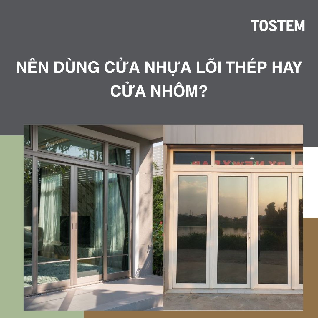 Nên dùng cửa nhựa lõi thép hay cửa nhôm TOSTEM tốt hơn cho nhà phố?