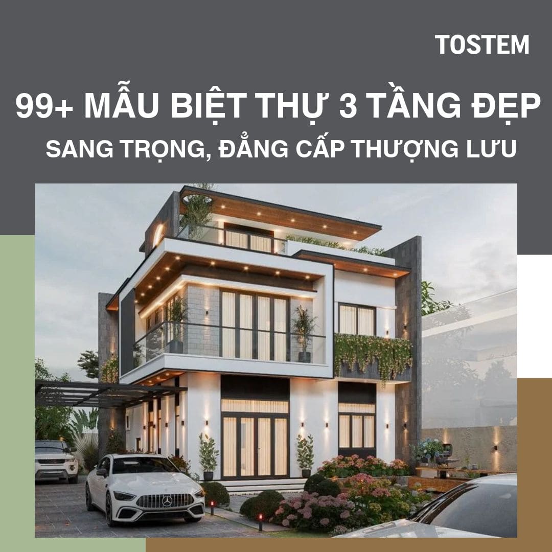 99+ mẫu biệt thự 3 tầng đẹp, cực sang, đẳng cấp thượng lưu 2026