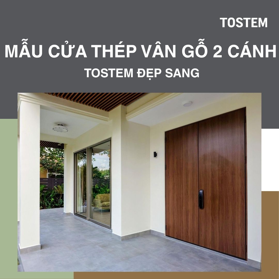 10+ Mẫu cửa thép vân gỗ 2 cánh TOSTEM đẹp sang, hiện đại và giá tốt
