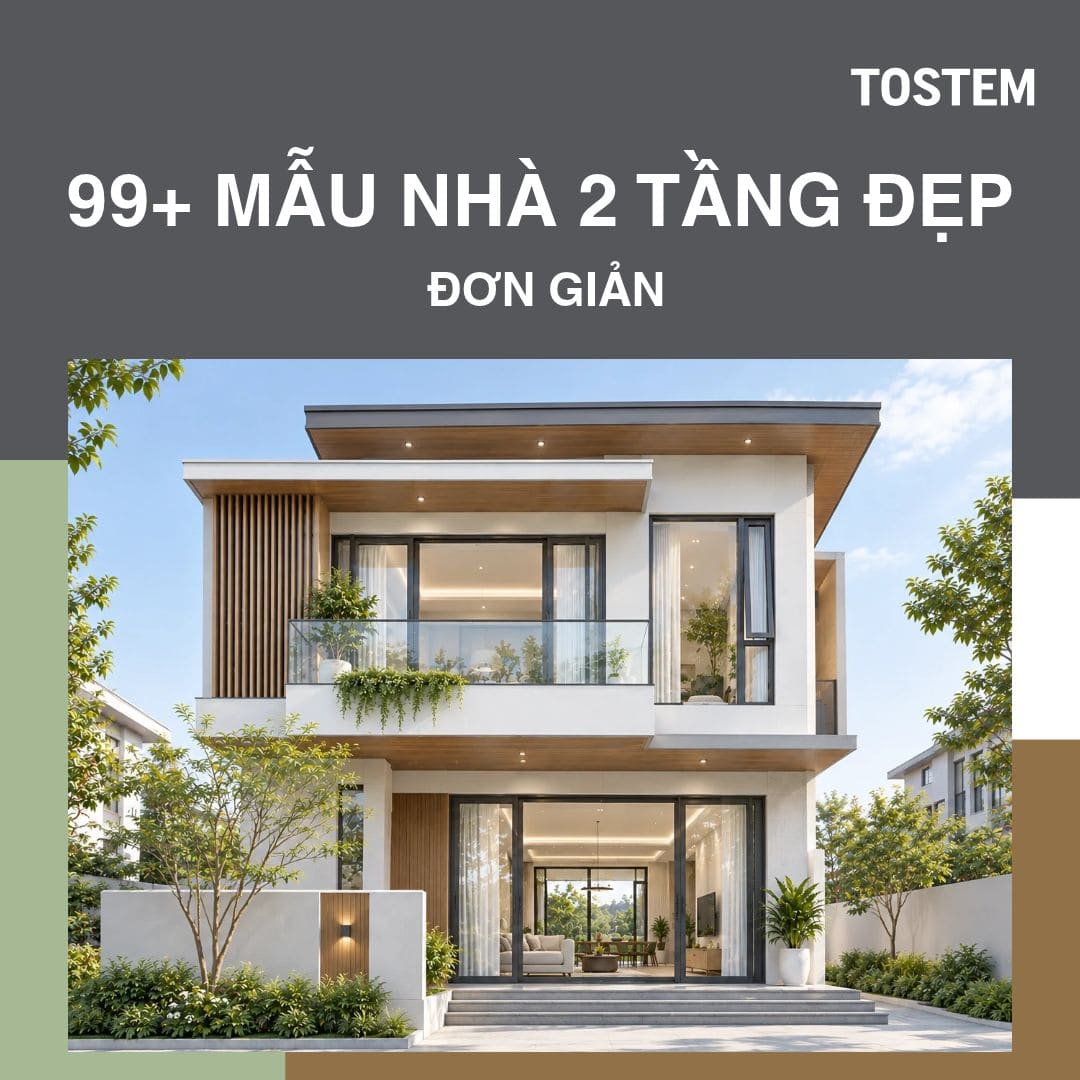 99+ mẫu nhà 2 tầng đẹp, đơn giản, thịnh hành 2026