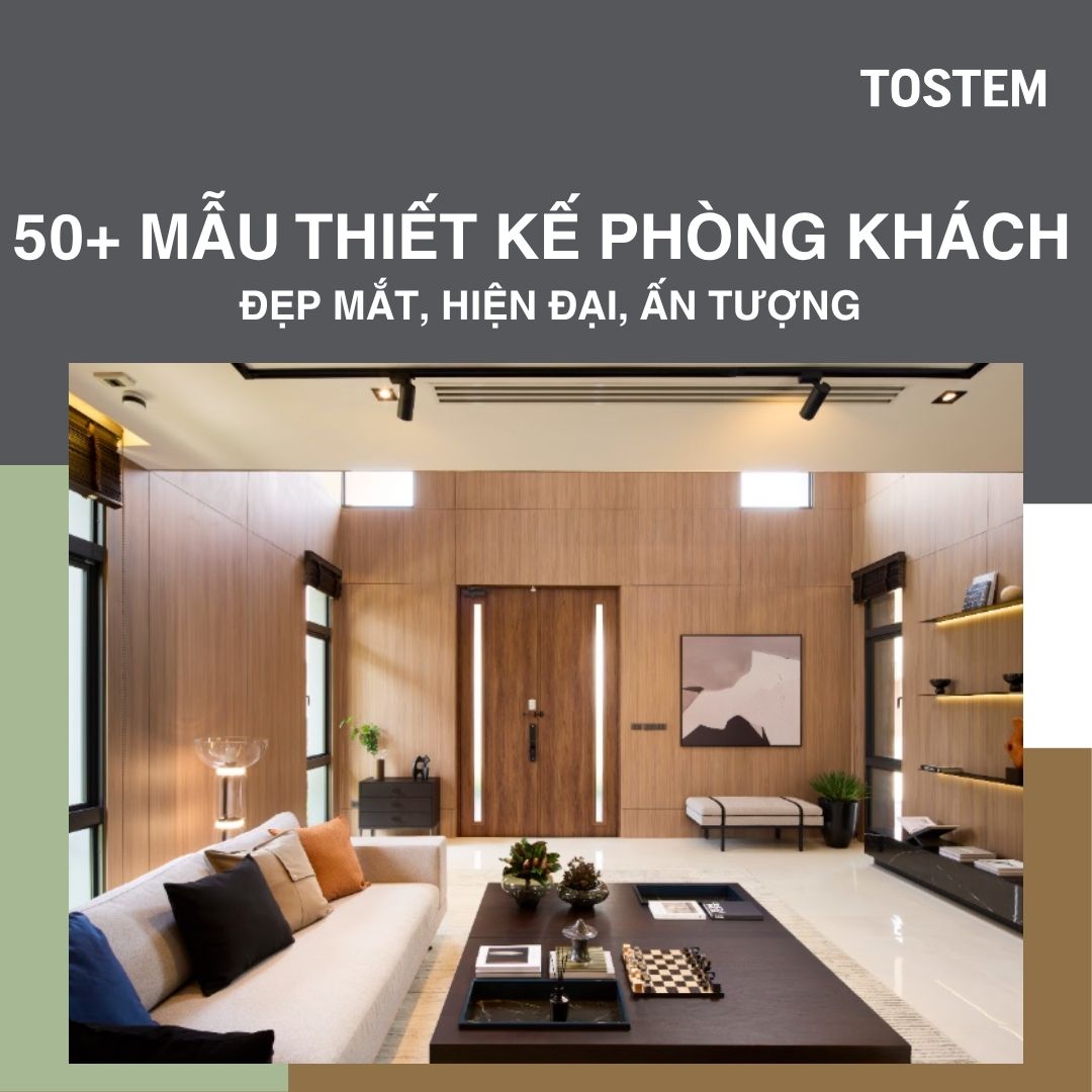 50+ mẫu thiết kế phòng khách đẹp, hiện đại và ấn tượng